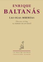 LAS OLAS MUERTAS: ENTRADAS DEL BLOG AL MARGEN DE LOS DIAS, de Enrique Baltanás | portada del libro