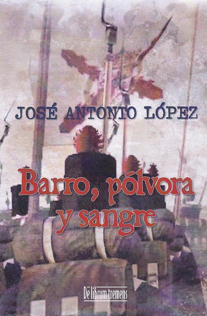 BARRO, POLVORA Y SANGRE (RUSTICA), de LOPEZ,JOSE ANTONIO | portada del libro