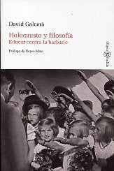 HOLOCAUSTO Y FILOSOFÍA. EDUCAR CONTRA LA BARBARIE, de Galcerà | portada del libro