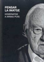 PENSAR LA IMATGE HOMENATGE A ARNAU PUIG, de Arnau Puig | portada del libro