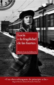 Lucía o la fragilidad de las fuertes, de García-Lliberós, María | portada del libro