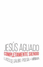 COMPLETAMENTE SIENDO, de Jesús Aguado | portada del libro