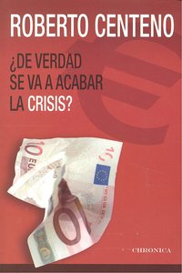 ¿De verdad se va a acabar la crisis?, de ROBERTO CENTENO | portada del libro