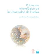 PATRIMONIO MINERALÓGICO DE LA UNIVERSIDAD DE HUELVA, de JUAN CARLOS FERNANDEZ CALIANI | portada del libro