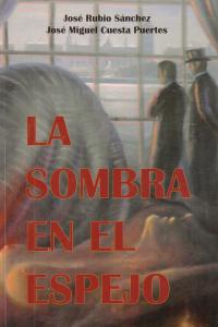 LA SOMBRA EN EL ESPEJO, de JOSé RUBIO Y JOSé MIGUEL CUESTA | portada del libro