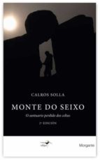 (G).MONTE DO SEIXO: O SANTUARIO PERDIDO DOS CELTAS, de CARLOS SOLLA | portada del libro