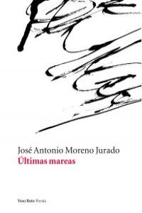Ultimas mareas, de JOSE ANTONIO MORENO JURADO | portada del libro
