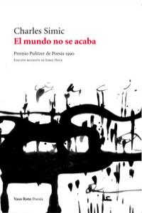 EL MUNDO NO SE ACABA, de Simic, Charles | portada del libro