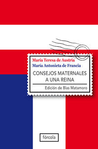 Consejos maternales a una reina, de María Antonieta reina de Francia | portada del libro