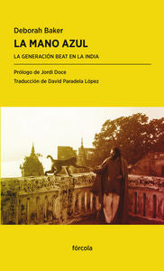 La mano azul: La Generación Beat en la India, de Baker, Deborah | portada del libro