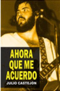 Ahora que me acuerdo, de CASTEJON, JULIO | portada del libro