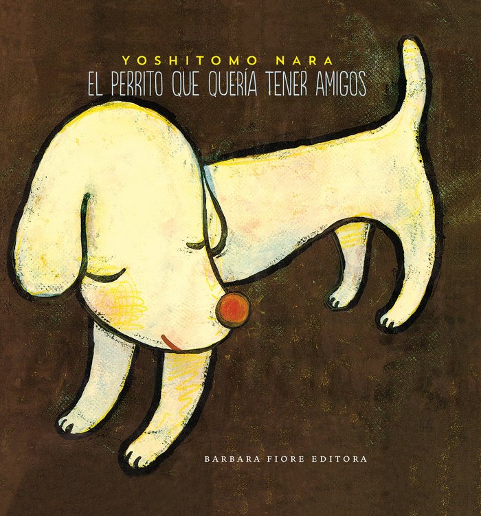 El perrito que quería tener amigos, de Nara, Yoshitomo | portada del libro