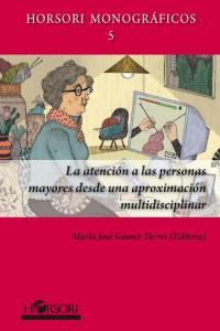 La atención a las personas mayores desde una aproximación multidiscilinar, de GOMEZ TORRES,MARIA JOSE | portada del libro