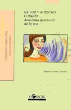 VOZ Y NUESTRO CUERPO, LA, de Begoña Torres Gallardo | portada del libro