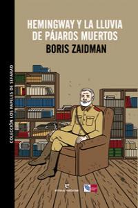 Hemingway y la lluvia de pájaros muertos, de Boris Zaidman | portada del libro