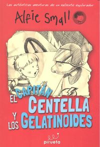 El Capitán Centellas y los Gelatinodes. Diario de Alfie Small Vol. 4, de Small, Alfie | portada del libro