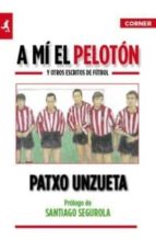 A mí el pelotón, de Patxo Unzueta | portada del libro