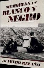 Memorias en blanco y negro, de Alfredo Relaño | portada del libro