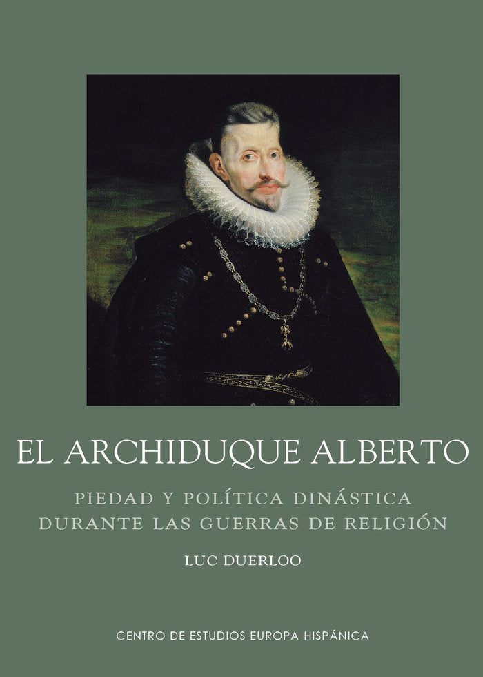 Archiduque Alberto. Piedad y política dinástica durante las guerras de religión, de Duerloo, Luc | portada del libro