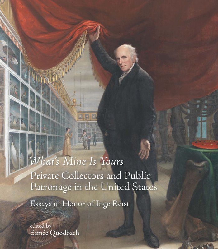 What's Mine Is Yours. Private Collectors and Public Patronage in the United States. Essays in Honor | portada del libro