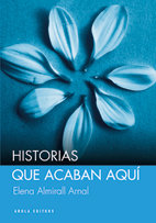 Historias que acaban aquí, de Almirall Arnal, Elena | portada del libro