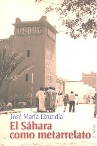 SAHARA COMO METARRELATO,EL, de LIZUNDIA,JOSE MARIA | portada del libro
