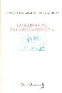 GUERRA CIVIL EN LA POESIA ESPAÑOLA,LA, de ARGENTE DEL CASTILLO,CONCEPCION | portada del libro