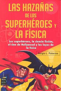 HAZAÑAS DE LOS SUPERHEROES Y LA FISICA, LAS, de Palacios | portada del libro