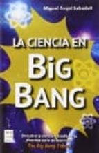 CIENCIA EN BIG BANG, LA, de Miguel Ángel Sabadell | portada del libro