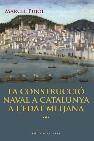 La construcció naval a Catalunya a l'Edat Mitjana, de Pujol Hamelink, Marcel | portada del libro