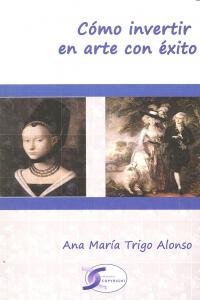 Cómo invertir en arte con éxito, de TRIGO ALONSO, ANA MARIA | portada del libro