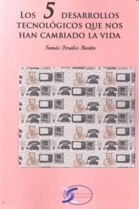 5 DESARROLLOS TECNOLOGICOS QUE NOS HAN CAMBIADO LA VIDA,LOS, de PERALES BENITO,TOMAS | portada del libro