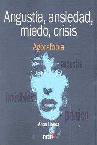 Angustia, ansiedad, miedo, crisis. Agorafobia, de LLENSA, ANNA | portada del libro