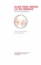 OJOS PARA MIRAR LO NO MIRADO, de Vicente Quirarte | portada del libro