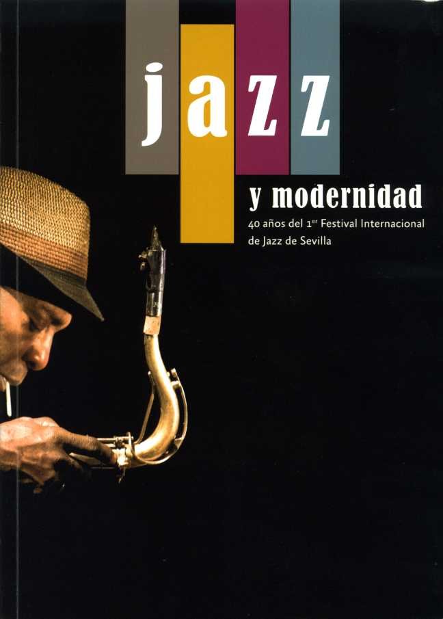 JAZZ Y MODERNIDAD. 40 AÑOS DEL 1ER FESTIVAL INTERNACIONAL DE JAZZ, de TORRES, ANTONIO | portada del libro