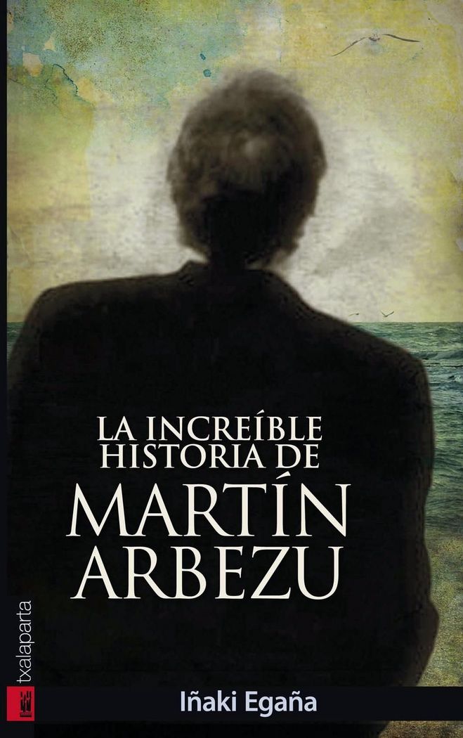 La increible historia de Martin Arbezu, de Egaña Sevilla, Iñaki | portada del libro