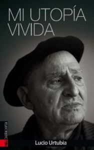 Mi utopía vivida, de Urtubia Jiménez, Lucio | portada del libro