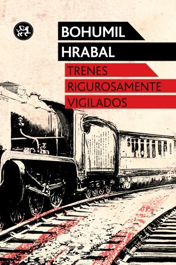 Trenes rigurosamente vigilados, de Hrabal | portada del libro