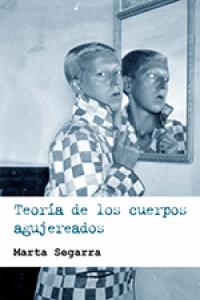 Teoría de los cuerpos agujereados, de Segarra (sólo un apellido), Marta | portada del libro