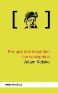 Por qué nos encantan los sociópatas, de ADAM KOTSKO | portada del libro