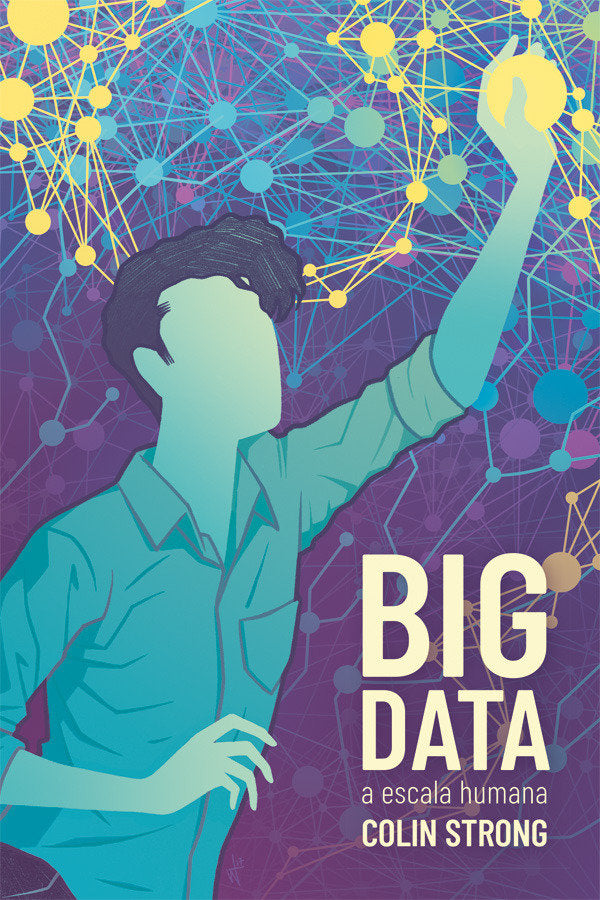 BIG DATA A ESCALA HUMANA, de STRONG, COLIN | portada del libro