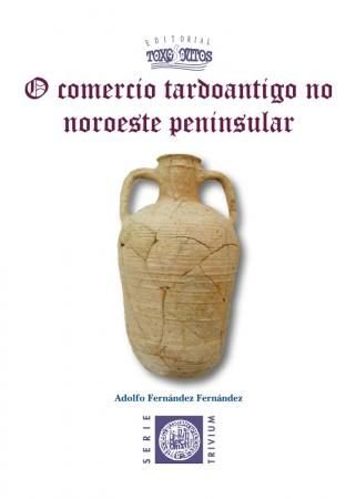 O COMERCIO TARDOANTIGO NO NOROESTE PENINSULAR, de FERNáNDEZ FERNáNDEZ | portada del libro
