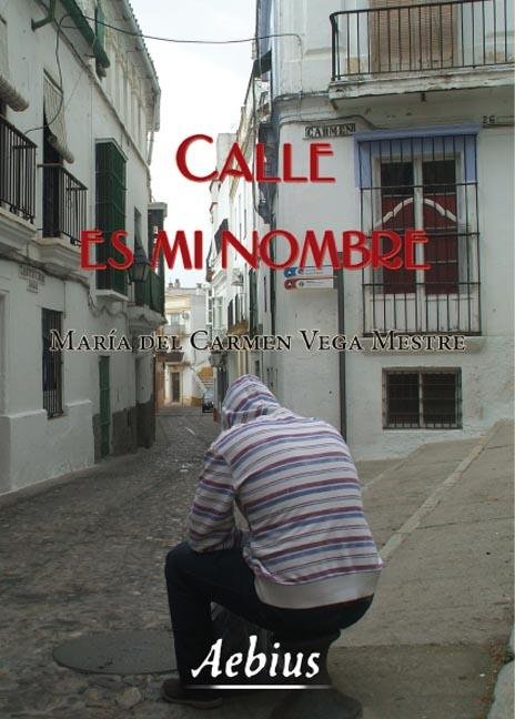 CALLE ES MI NOMBRE, de VEGA MESTRE, MARíA DEL CARMEN | portada del libro