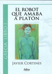 ROBOT QUE AMABA A PLATON EL, de CORTINES, JAVIER | portada del libro