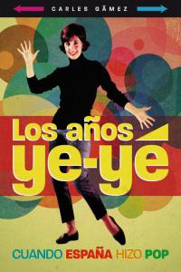 Los años ye-yé, de Gámez Olaya | portada del libro
