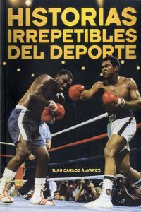 Historias irrepetibles del deporte, de Álvarez Álvares, Juan Carlos | portada del libro
