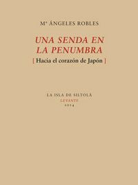 UNA SENDA EN LA PENUMBRA: HACIA EL CORAZON DE JAPON, de Robles Morales | portada del libro
