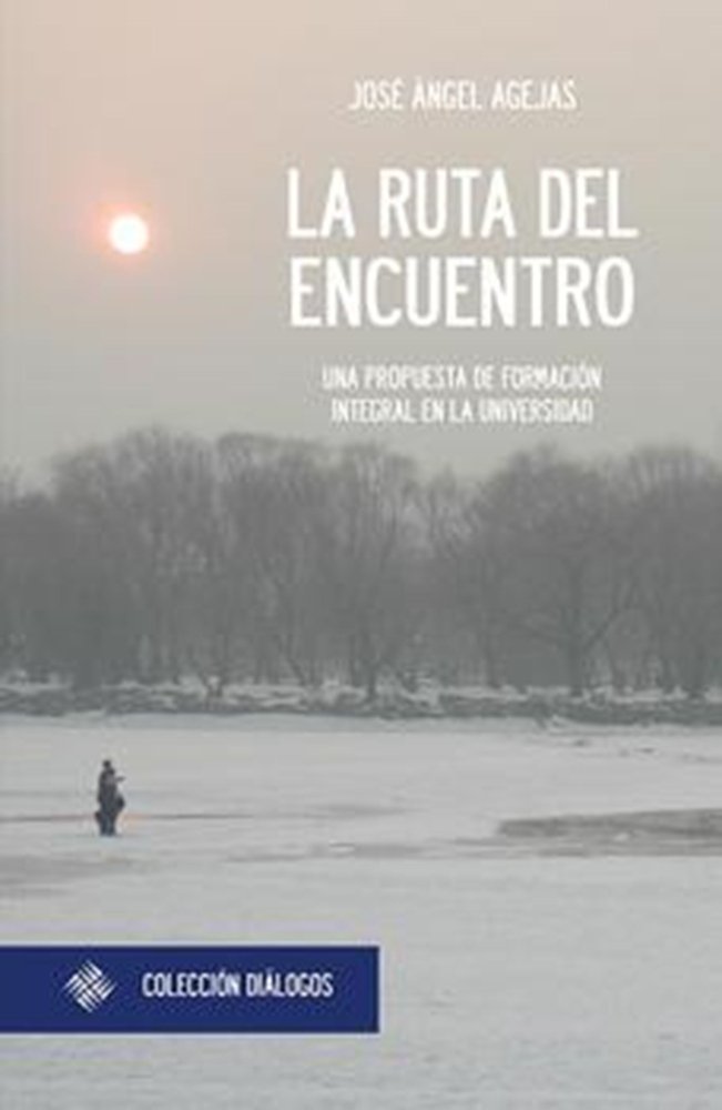 La ruta del encuentro: una propuesta de formación integral en la Universidad, de Agejas Esteban, José Ángel | portada del lib