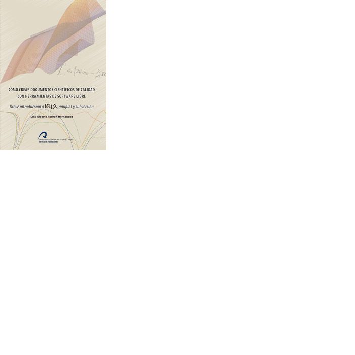 Cómo Crear Documentos Científicos de Calidad con Herramientas de Software Libre, de Padrón Hernández, Luis Alberto | portada