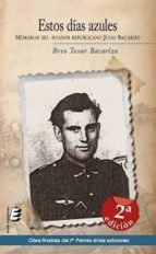 ESTOS DIAS AZULES: MEMORIAS DE UN AVIADOR REPUBLICANO (2ª ED.), de Breo Tosar Bacarizo | portada del libro